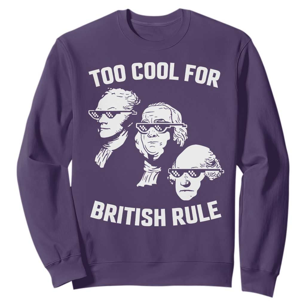 Too Cool for British Rule Founding Fathers Sweatshirt Funny Patriotic USA 4th of July TS02 Purple Print Your Wear