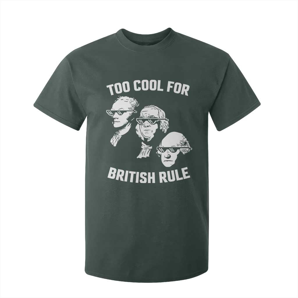 Too Cool for British Rule Founding Fathers T Shirt For Kid Funny Patriotic USA 4th of July TS02 Dark Forest Green Print Your Wear