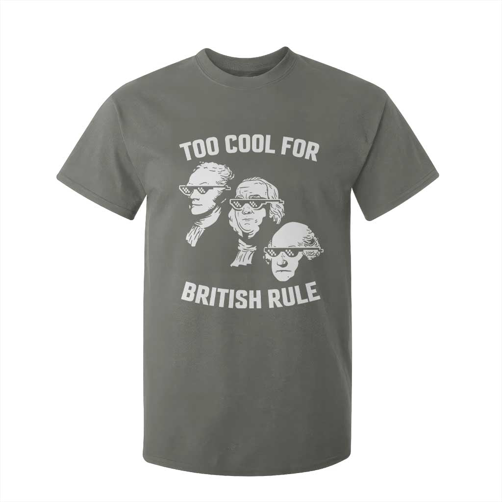 Too Cool for British Rule Founding Fathers T Shirt For Kid Funny Patriotic USA 4th of July TS02 Military Green Print Your Wear