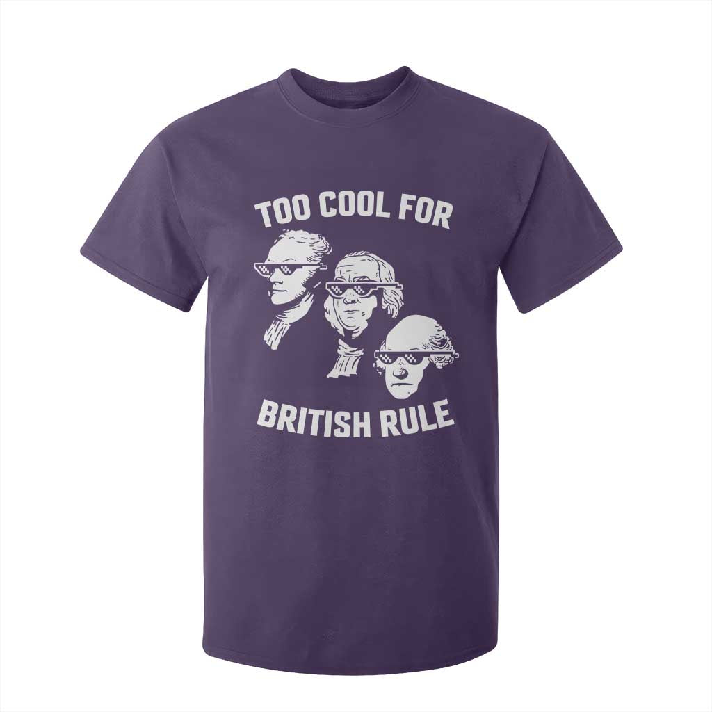 Too Cool for British Rule Founding Fathers T Shirt For Kid Funny Patriotic USA 4th of July TS02 Purple Print Your Wear