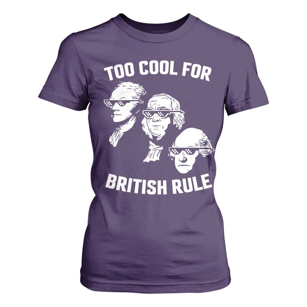 Too Cool for British Rule Founding Fathers T Shirt For Women Funny Patriotic USA 4th of July TS02 Purple Print Your Wear