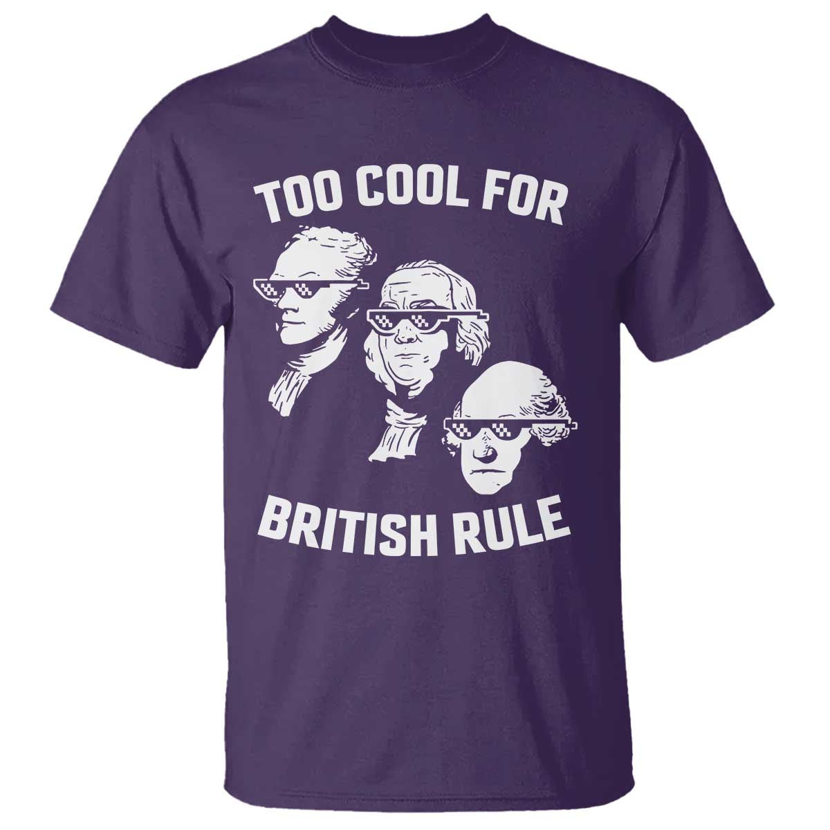 Too Cool for British Rule Founding Fathers T Shirt Funny Patriotic USA 4th of July TS02 Purple Print Your Wear