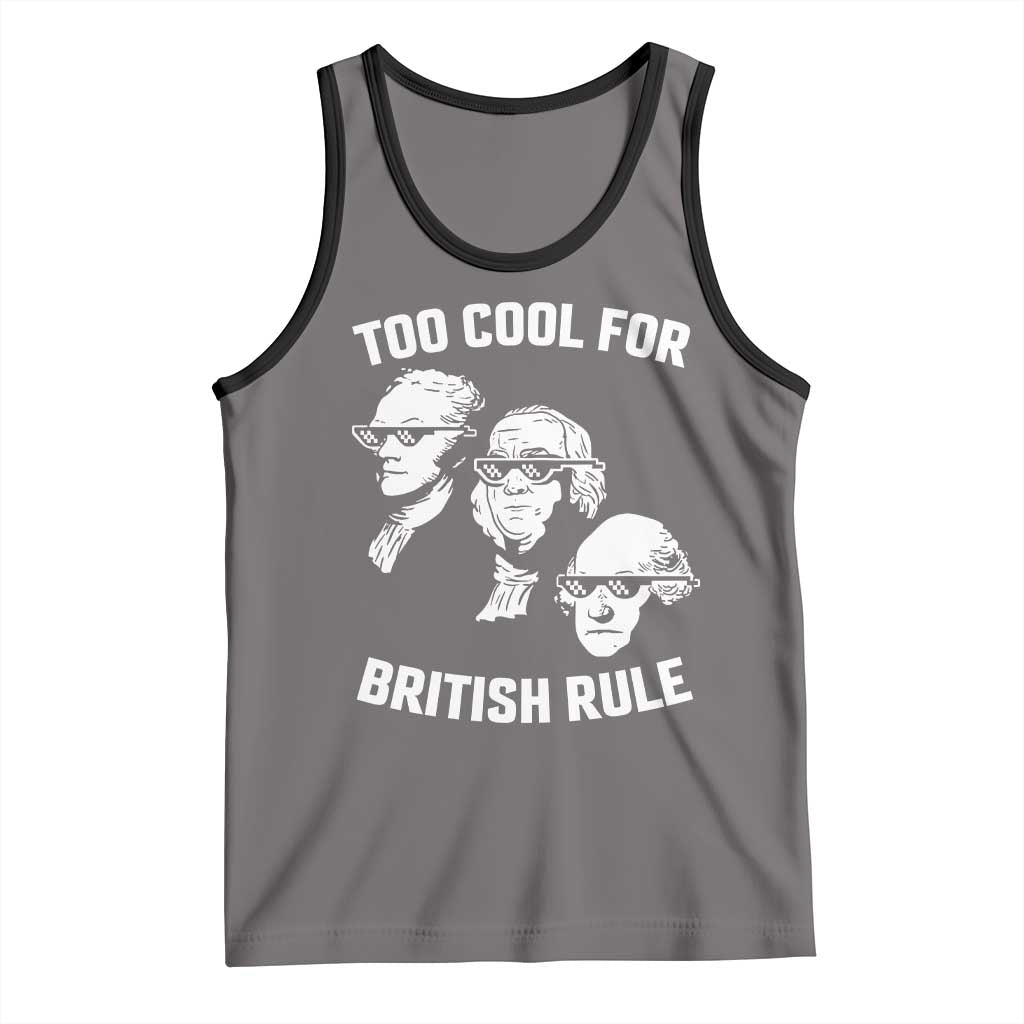 Too Cool for British Rule Founding Fathers Tank Top Funny Patriotic USA 4th of July TS02 Deep Heather Black Print Your Wear