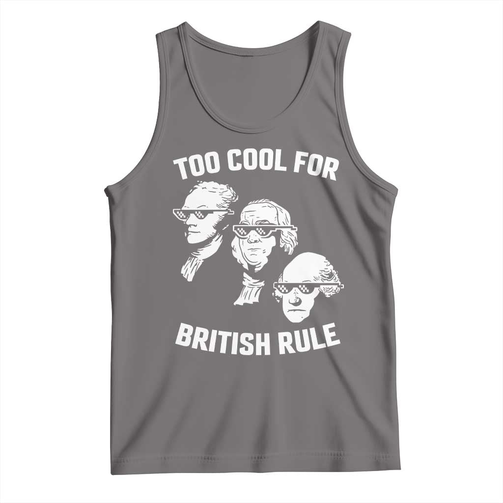 Too Cool for British Rule Founding Fathers Tank Top Funny Patriotic USA 4th of July TS02 Deep Heather Print Your Wear