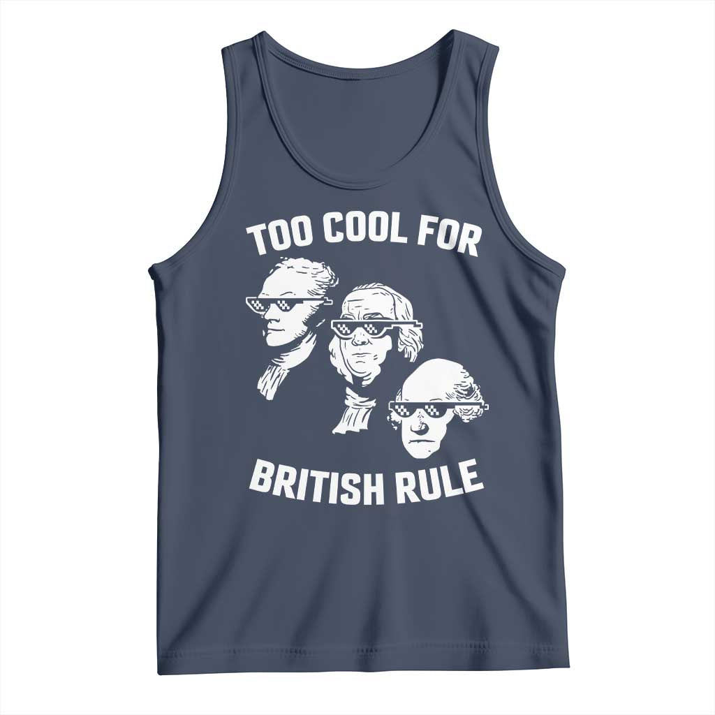 Too Cool for British Rule Founding Fathers Tank Top Funny Patriotic USA 4th of July TS02 Navy Print Your Wear