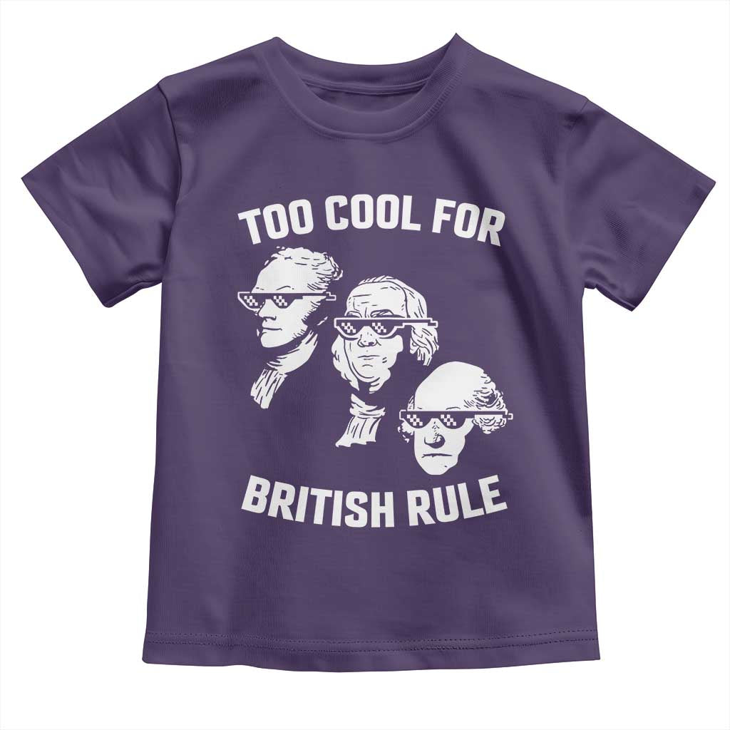 Too Cool for British Rule Founding Fathers Toddler T Shirt Funny Patriotic USA 4th of July TS02 Purple Print Your Wear