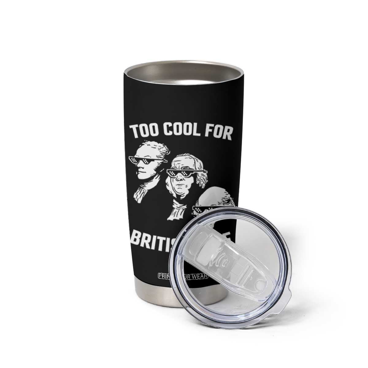 Too Cool for British Rule Founding Fathers Tumbler Cup Funny Patriotic USA 4th of July TS02 Print Your Wear
