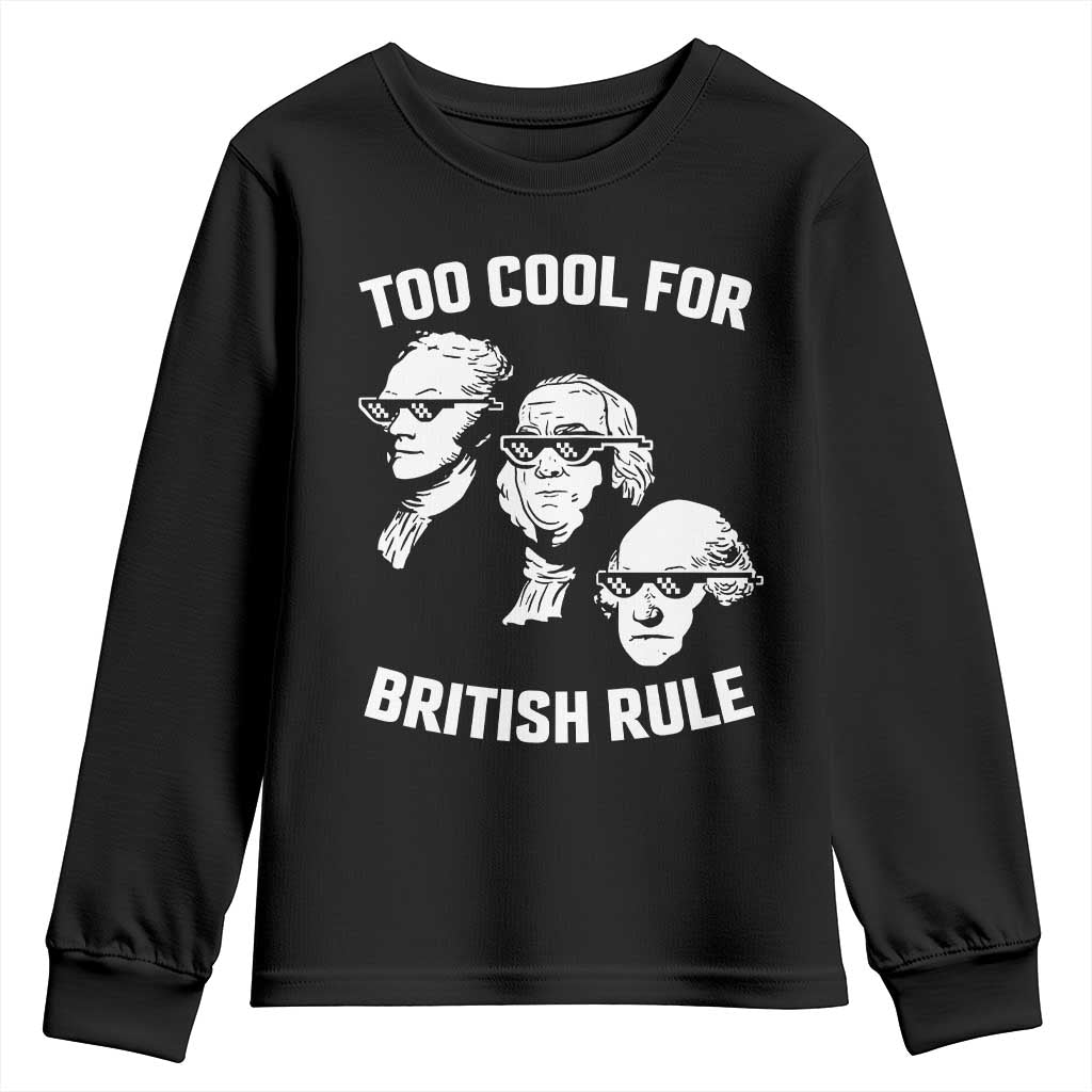 Too Cool for British Rule Founding Fathers Youth Sweatshirt Funny Patriotic USA 4th of July TS02 Black Print Your Wear