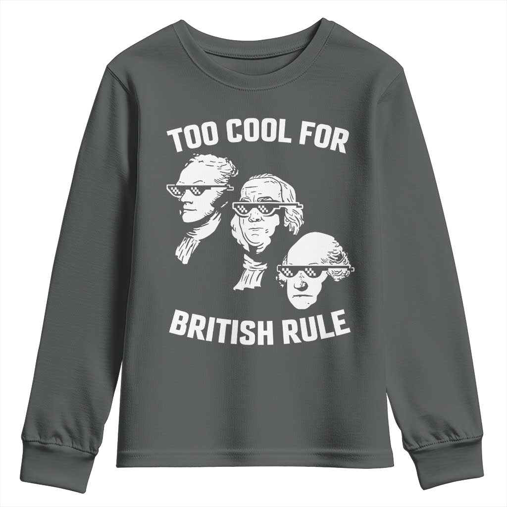 Too Cool for British Rule Founding Fathers Youth Sweatshirt Funny Patriotic USA 4th of July TS02 Dark Heather Print Your Wear