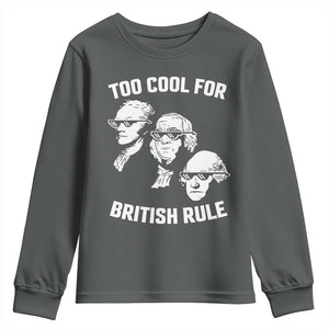 Too Cool for British Rule Founding Fathers Youth Sweatshirt Funny Patriotic USA 4th of July TS02 Dark Heather Print Your Wear