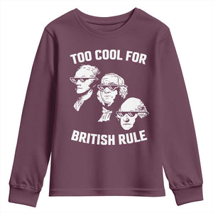 Too Cool for British Rule Founding Fathers Youth Sweatshirt Funny Patriotic USA 4th of July TS02 Maroon Print Your Wear