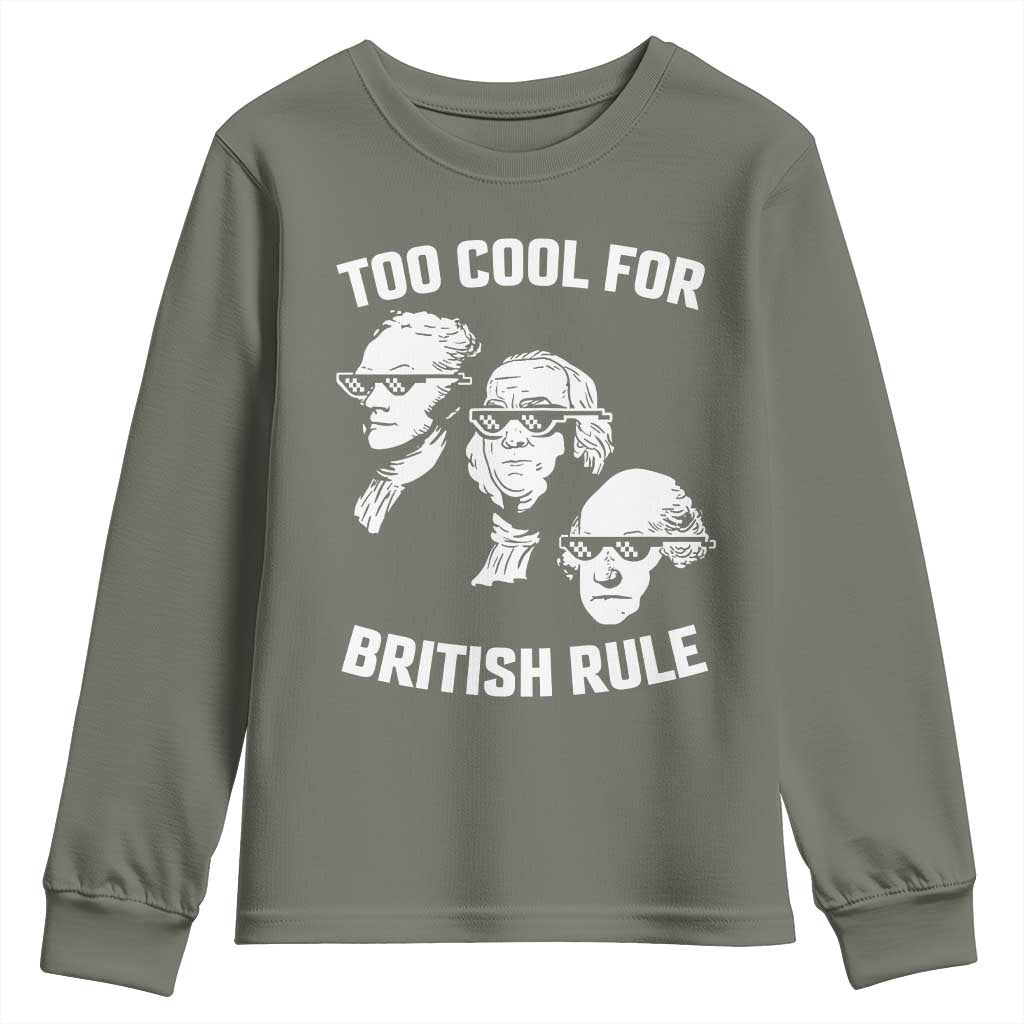 Too Cool for British Rule Founding Fathers Youth Sweatshirt Funny Patriotic USA 4th of July TS02 Military Green Print Your Wear