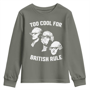 Too Cool for British Rule Founding Fathers Youth Sweatshirt Funny Patriotic USA 4th of July TS02 Military Green Print Your Wear