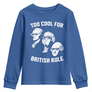 Too Cool for British Rule Founding Fathers Youth Sweatshirt Funny Patriotic USA 4th of July TS02 Royal Blue Print Your Wear