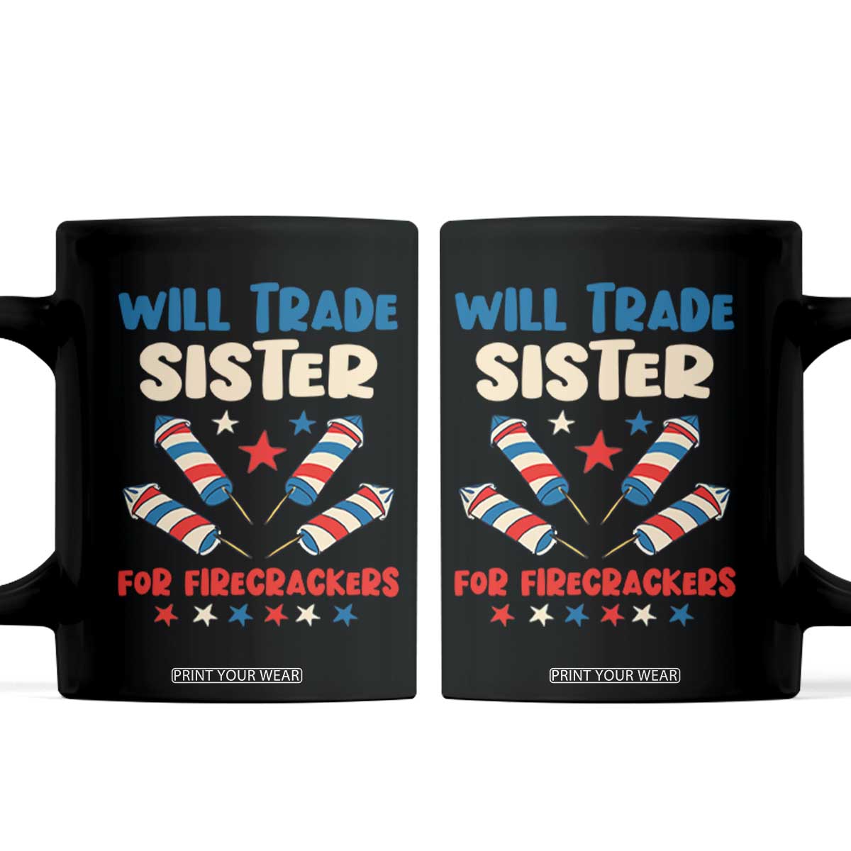 Trade Sister For Firecrackers Coffee Mug Funny Boys 4th Of July Kids Patriotic TS10 Black Print Your Wear