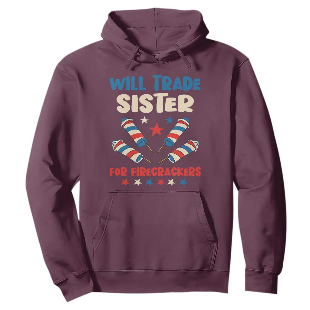 Trade Sister For Firecrackers Hoodie Funny Boys 4th Of July Kids Patriotic TS10 Maroon Print Your Wear