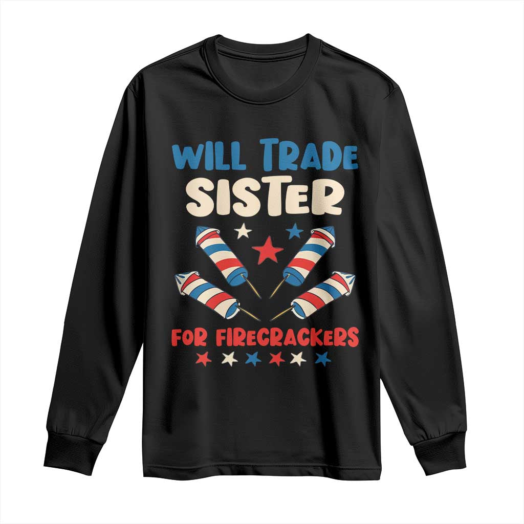 Trade Sister For Firecrackers Long Sleeve Shirt Funny Boys 4th Of July Kids Patriotic TS10 Black Print Your Wear