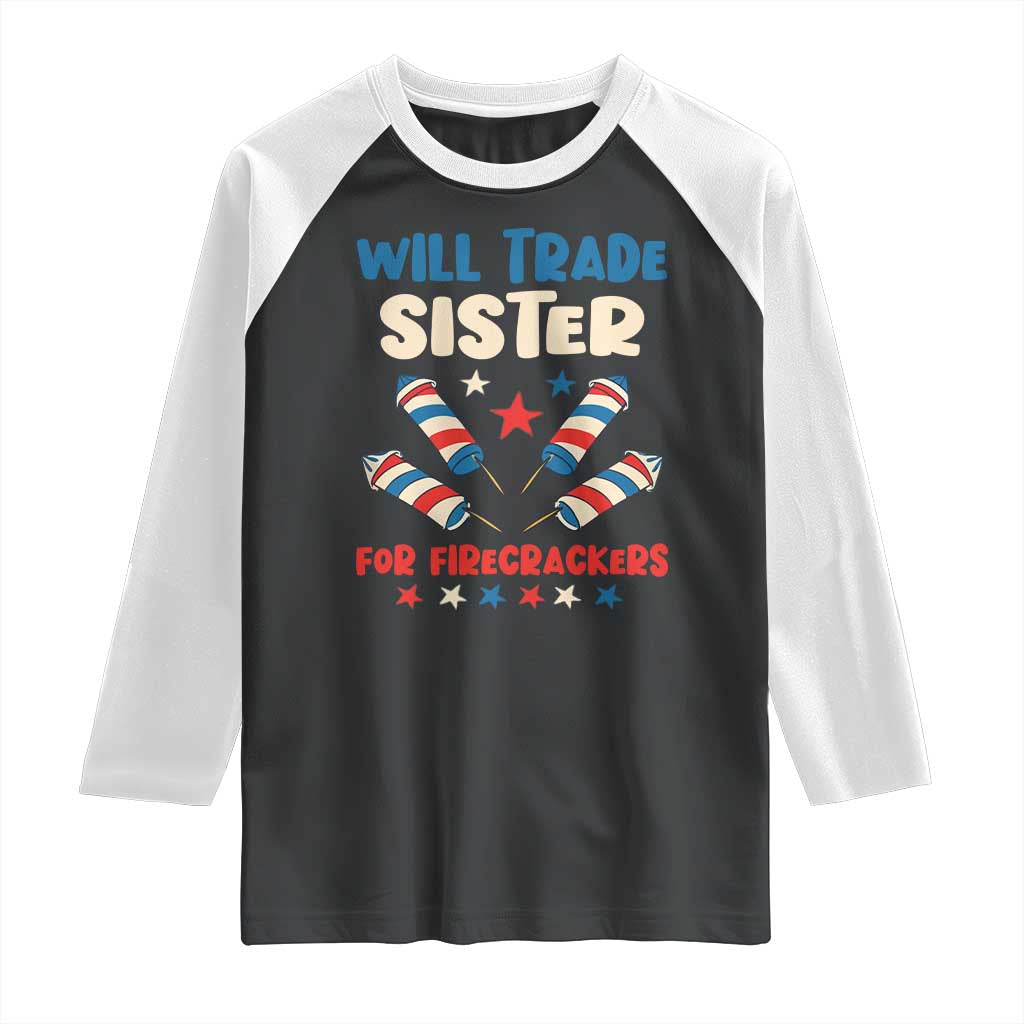 Trade Sister For Firecrackers Raglan Shirt Funny Boys 4th Of July Kids Patriotic TS10 Black White Print Your Wear