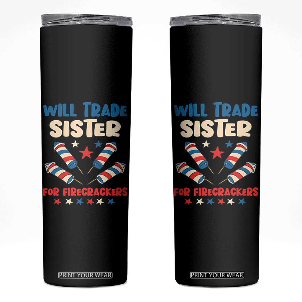 Trade Sister For Firecrackers Skinny Tumbler Funny Boys 4th Of July Kids Patriotic TS10 Black Print Your Wear