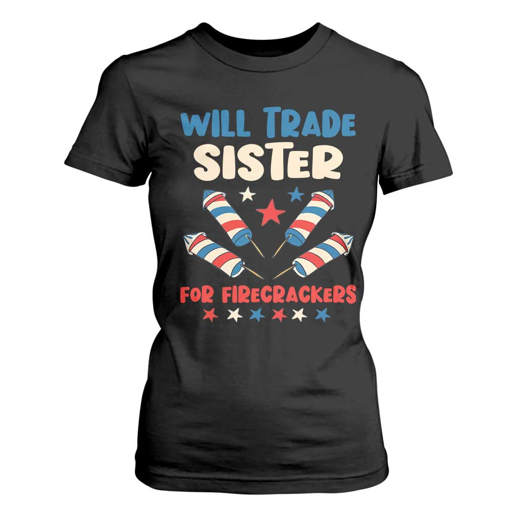 Trade Sister For Firecrackers T Shirt For Women Funny Boys 4th Of July Kids Patriotic TS10 Black Print Your Wear