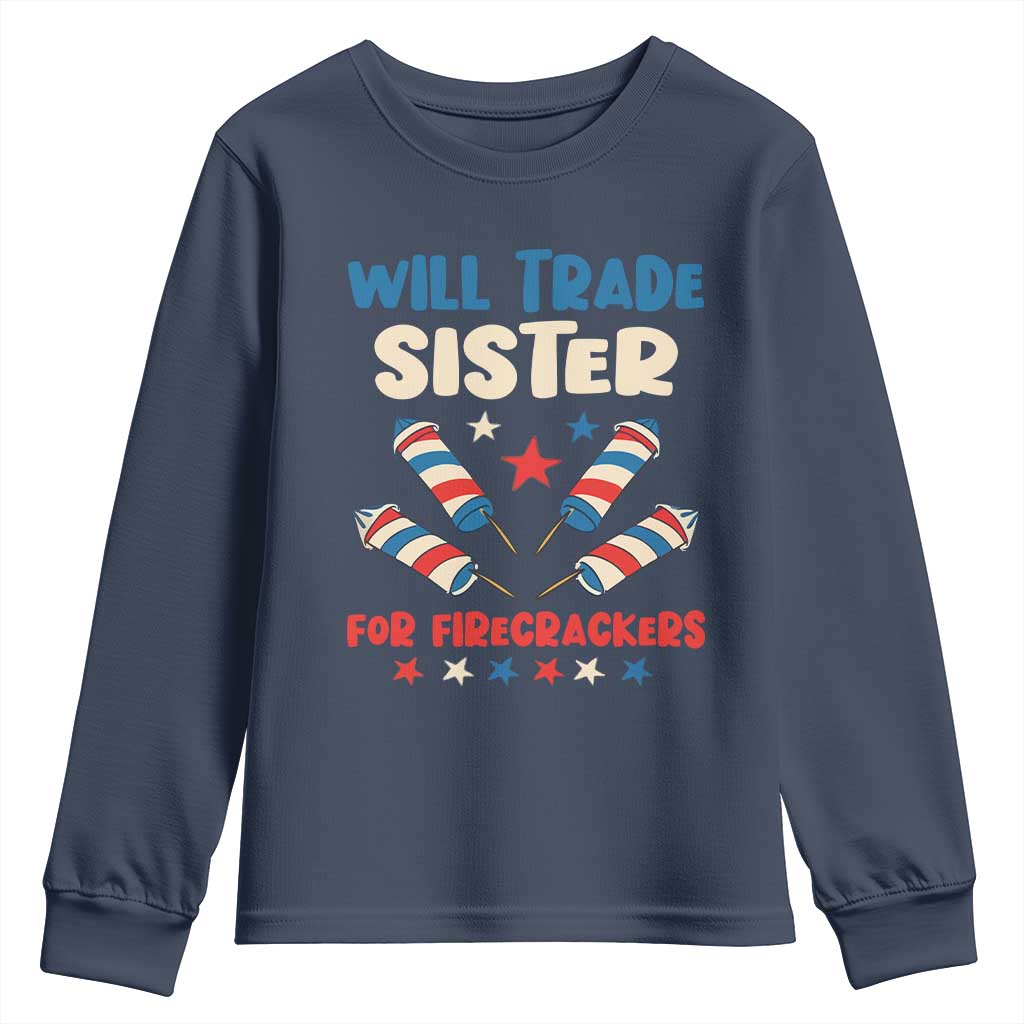 Trade Sister For Firecrackers Youth Sweatshirt Funny Boys 4th Of July Kids Patriotic TS10 Navy Print Your Wear