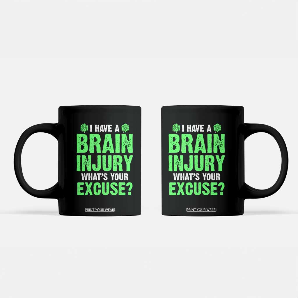 Traumatic Brain Injury Awareness Coffee Mug I Have A Brain Injury What's Your Excuse TBI Warrior TS02 Black Print Your Wear