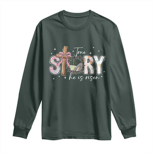 True Story He Is Risen Long Sleeve Shirt Christian Easter Day Religious Bible Verse TS11 Dark Forest Green Print Your Wear
