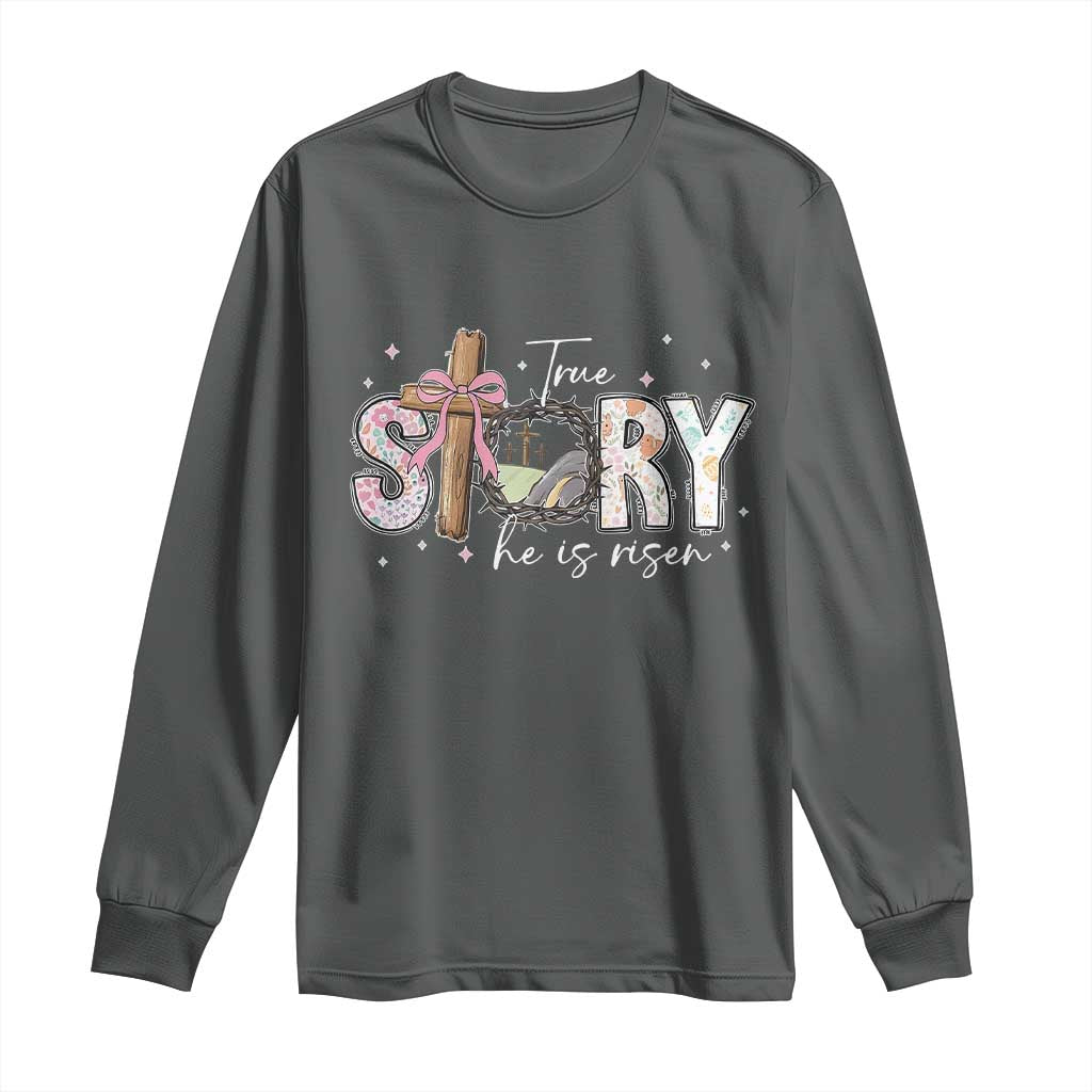 True Story He Is Risen Long Sleeve Shirt Christian Easter Day Religious Bible Verse TS11 Dark Heather Print Your Wear