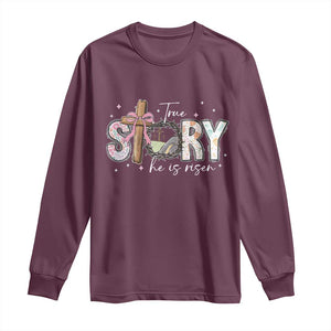 True Story He Is Risen Long Sleeve Shirt Christian Easter Day Religious Bible Verse TS11 Maroon Print Your Wear