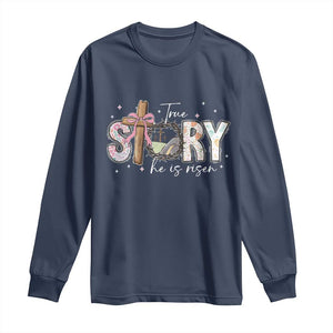 True Story He Is Risen Long Sleeve Shirt Christian Easter Day Religious Bible Verse TS11 Navy Print Your Wear