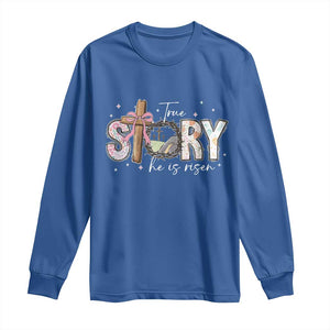 True Story He Is Risen Long Sleeve Shirt Christian Easter Day Religious Bible Verse TS11 Royal Blue Print Your Wear