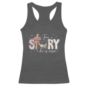 True Story He Is Risen Racerback Tank Top Christian Easter Day Religious Bible Verse TS11 Dark Heather Print Your Wear