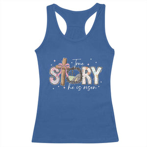 True Story He Is Risen Racerback Tank Top Christian Easter Day Religious Bible Verse TS11 Royal Blue Print Your Wear