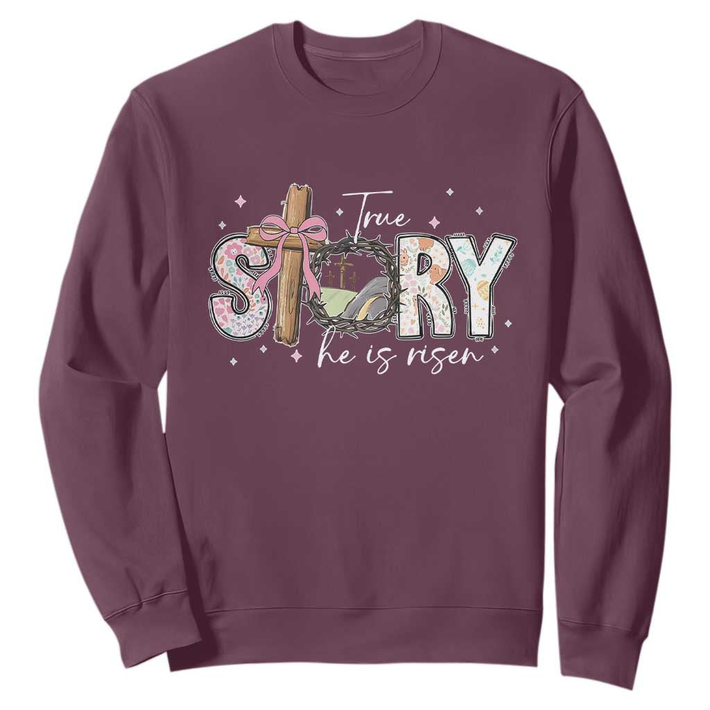True Story He Is Risen Sweatshirt Christian Easter Day Religious Bible Verse TS11 Maroon Print Your Wear