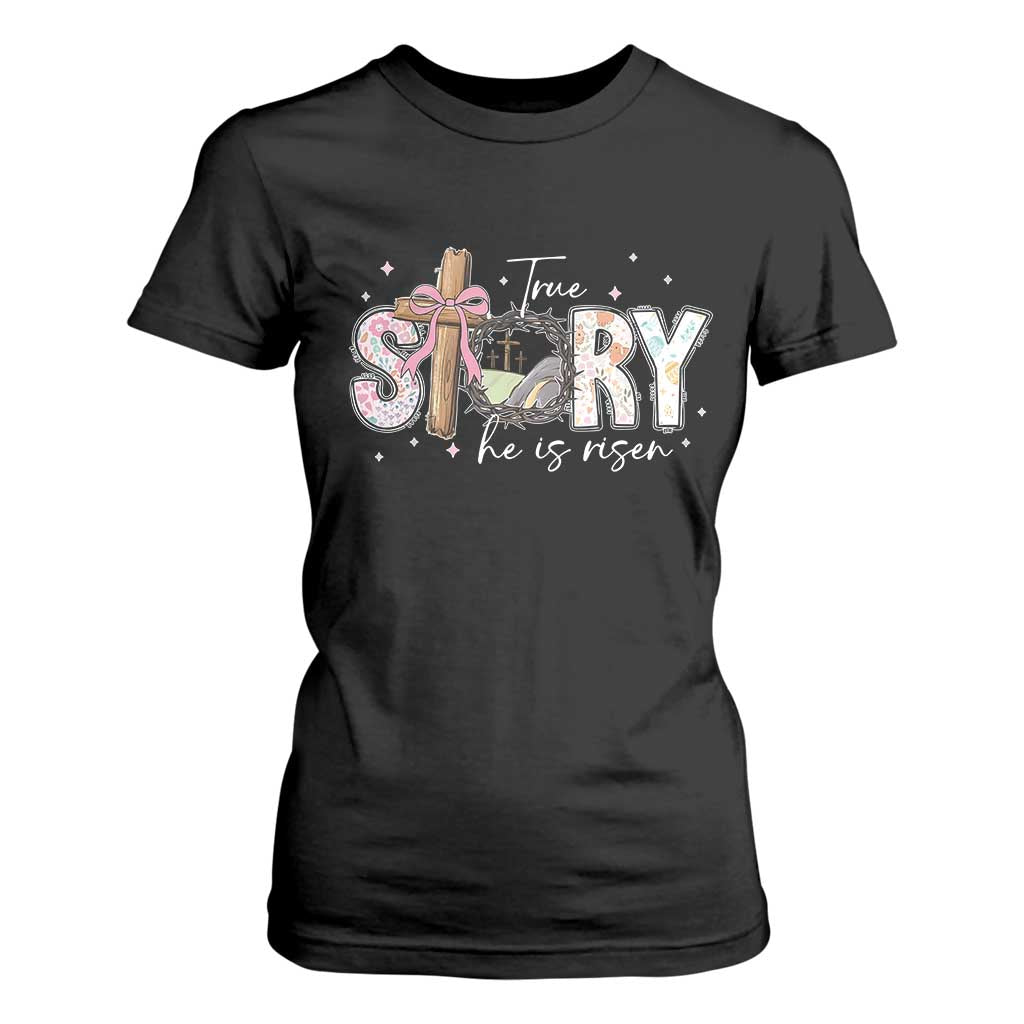 True Story He Is Risen T Shirt For Women Christian Easter Day Religious Bible Verse TS11 Black Print Your Wear