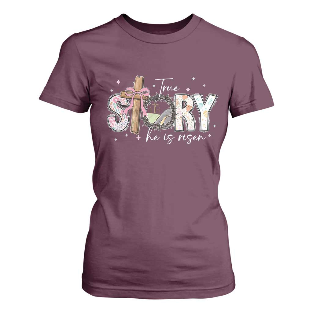 True Story He Is Risen T Shirt For Women Christian Easter Day Religious Bible Verse TS11 Maroon Print Your Wear