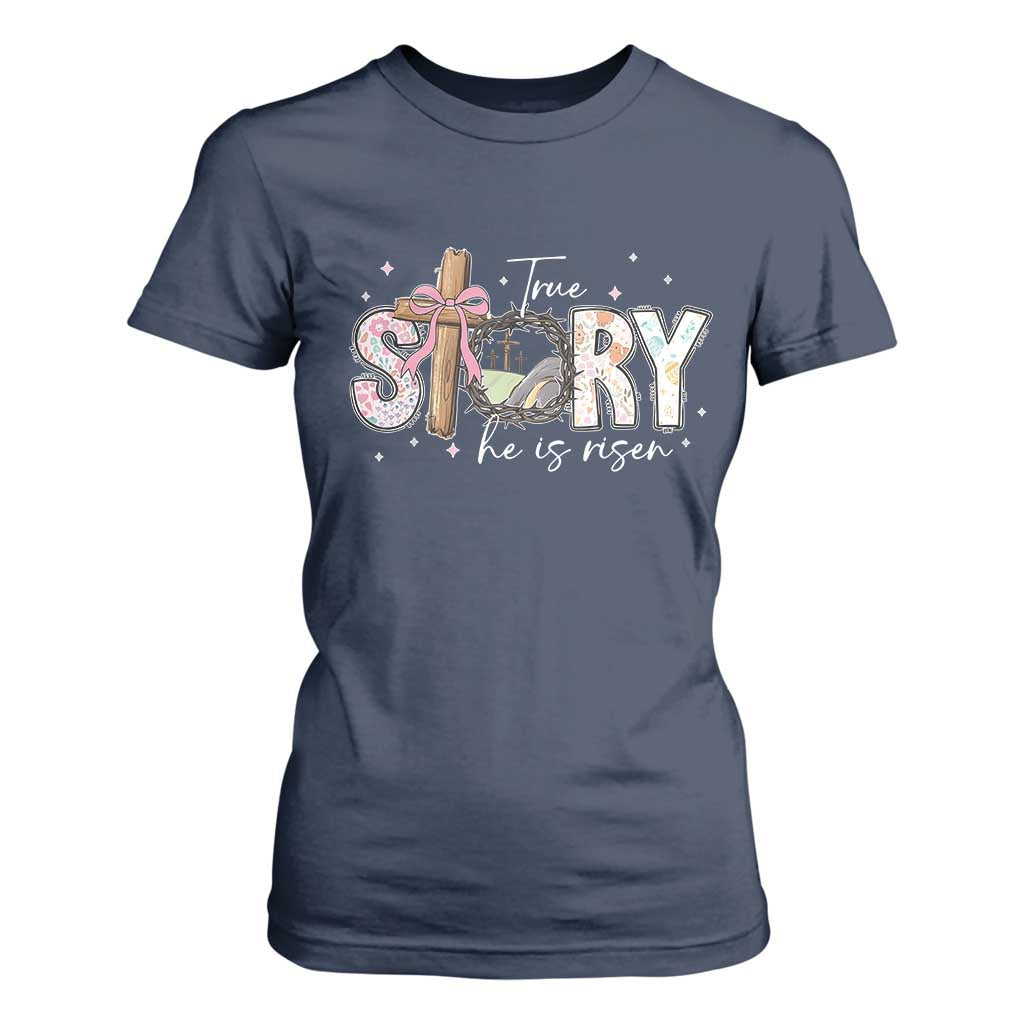 True Story He Is Risen T Shirt For Women Christian Easter Day Religious Bible Verse TS11 Navy Print Your Wear