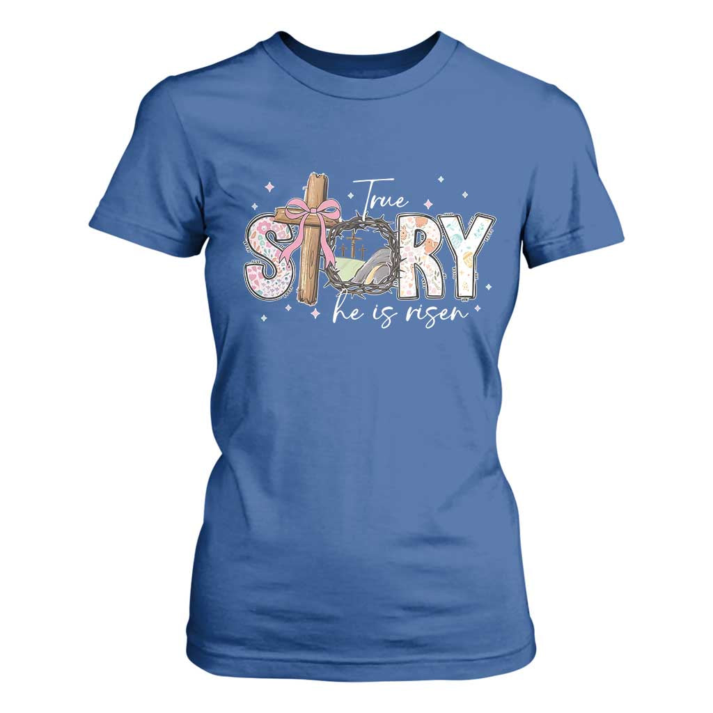 True Story He Is Risen T Shirt For Women Christian Easter Day Religious Bible Verse TS11 Royal Blue Print Your Wear