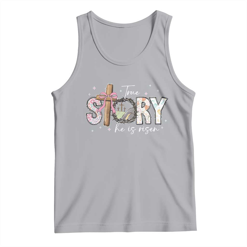 True Story He Is Risen Tank Top Christian Easter Day Religious Bible Verse TS11 Athletic Heather Print Your Wear