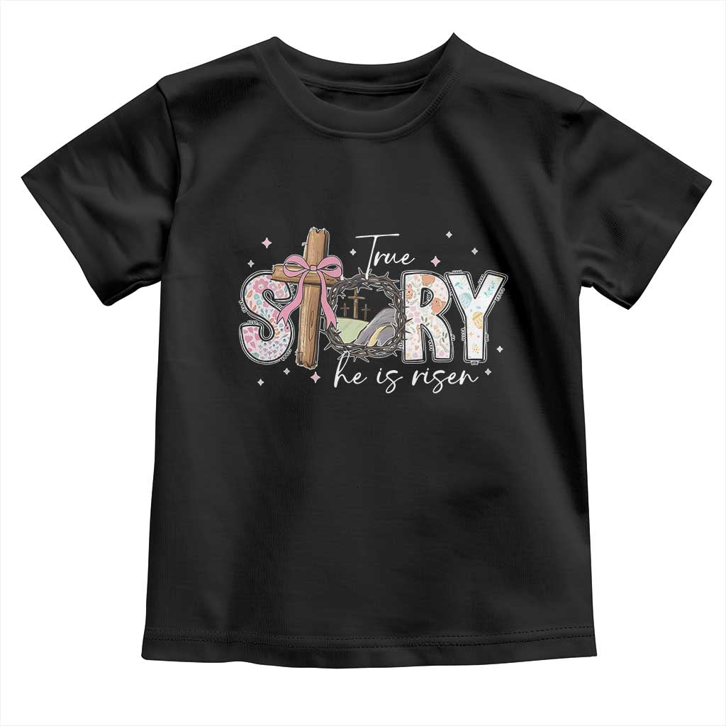 True Story He Is Risen Toddler T Shirt Christian Easter Day Religious Bible Verse TS11 Black Print Your Wear