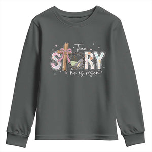 True Story He Is Risen Youth Sweatshirt Christian Easter Day Religious Bible Verse TS11 Dark Heather Print Your Wear