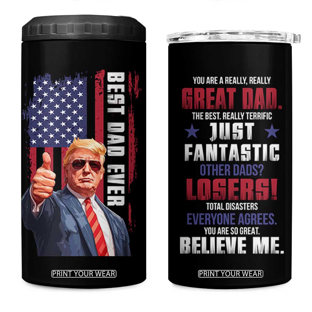 Trump Best Dad Ever 4 in 1 Can Cooler Tumbler Funny Father's Day You Are Great Dad USA Flag TB11 One Size: 16 oz Black Print Your Wear