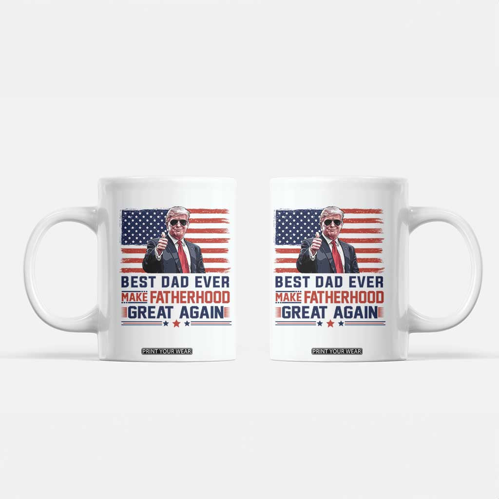 Trump Best Dad Ever Coffee Mug Funny Father's Day Make Fatherhood Great Again USA Flag TS02 White Print Your Wear