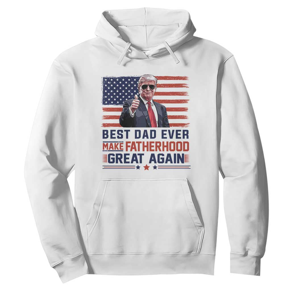 Trump Best Dad Ever Hoodie Funny Father's Day Make Fatherhood Great Again USA Flag TS02 White Print Your Wear