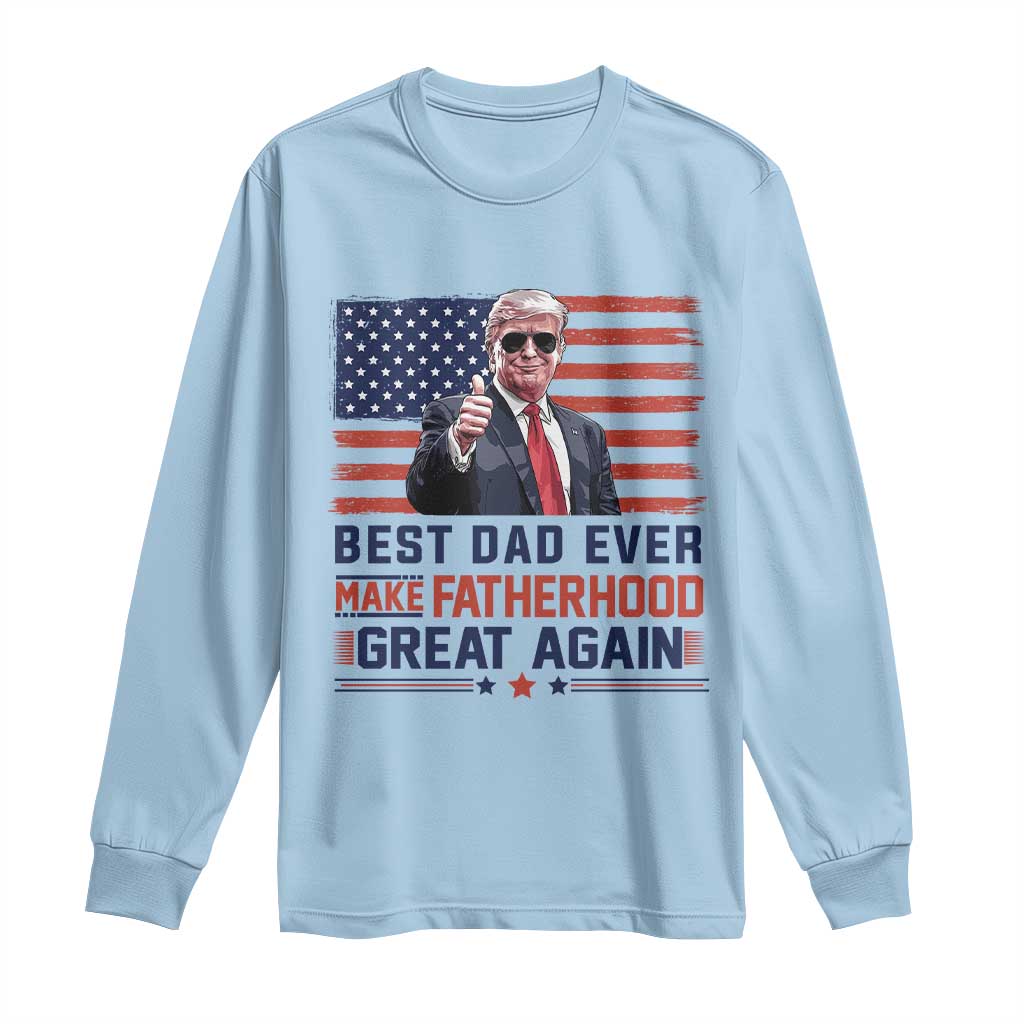 Trump Best Dad Ever Long Sleeve Shirt Funny Father's Day Make Fatherhood Great Again USA Flag TS02 Light Blue Print Your Wear
