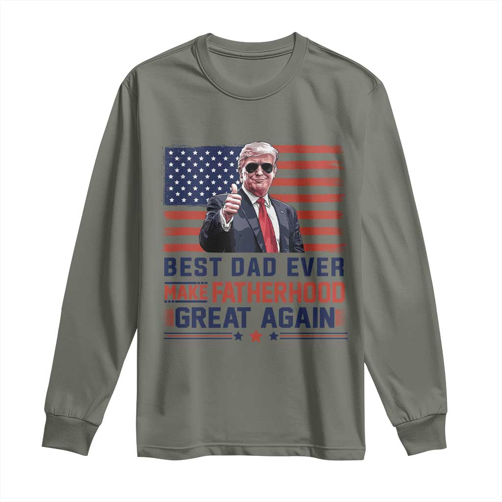 Trump Best Dad Ever Long Sleeve Shirt Funny Father's Day Make Fatherhood Great Again USA Flag TS02 Military Green Print Your Wear