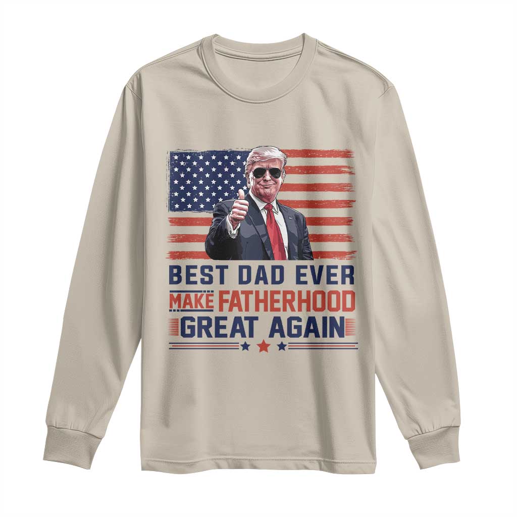 Trump Best Dad Ever Long Sleeve Shirt Funny Father's Day Make Fatherhood Great Again USA Flag TS02 Sand Print Your Wear