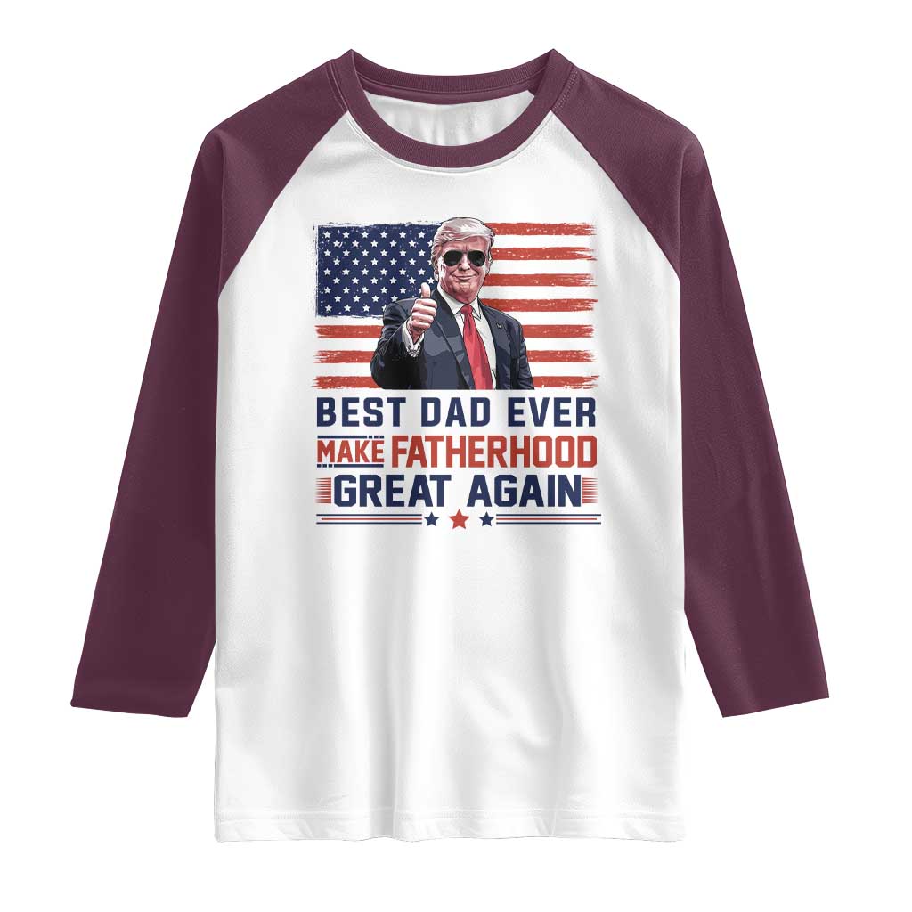 Trump Best Dad Ever Raglan Shirt Funny Father's Day Make Fatherhood Great Again USA Flag TS02 White Maroon Print Your Wear