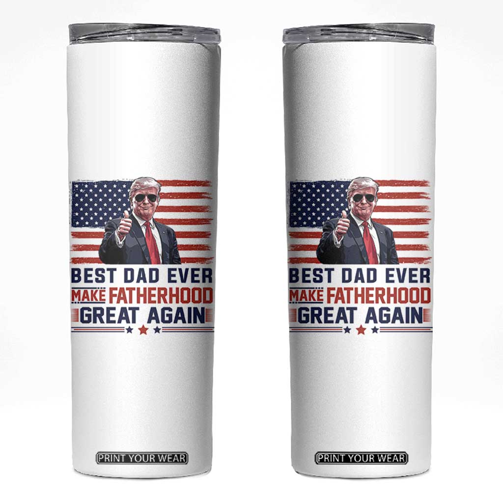 Trump Best Dad Ever Skinny Tumbler Funny Father's Day Make Fatherhood Great Again USA Flag TS02 White Print Your Wear