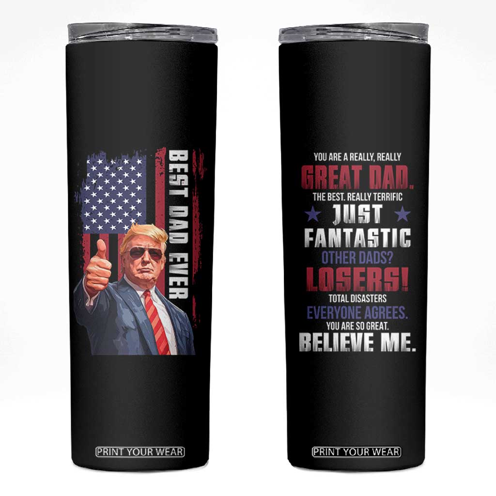 Trump Best Dad Ever Skinny Tumbler Funny Father's Day You Are Great Dad USA Flag TB11 Black Print Your Wear